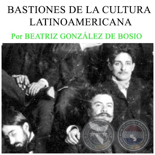 BASTIONES DE LA CULTURA LATINOAMERICANA - Por BEATRIZ GONZLEZ DE BOSIO - Domingo, 13 de Marzo de 2016